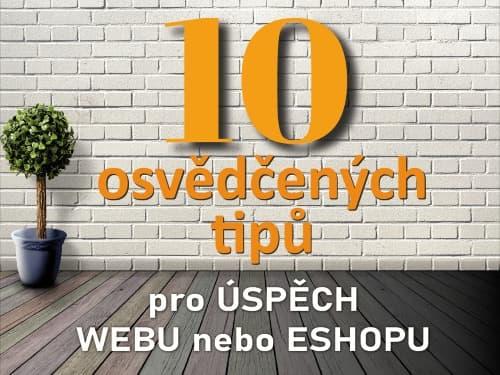 10 osvědčených tipů pro úspěch Vašeho webu nebo eshopu | dejtoanweb.cz
